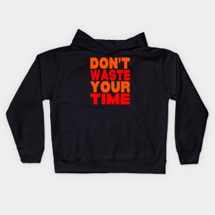 Don't waste your time Kids Hoodie